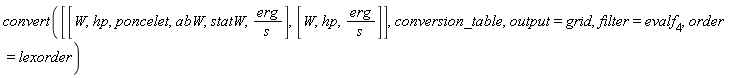 convert([[W, hp, poncelet, abW, statW, erg/s], [W, hp, erg/s]], conversion_table, output = grid, filter = evalf[4], order = lexorder)