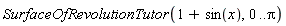 SurfaceOfRevolutionTutor(1+sin(x), 0 .. Pi)