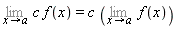 Limit(c*f(x), x = a) = c*(Limit(f(x), x = a))
