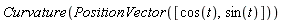 Curvature(PositionVector([cos(t), sin(t)]))