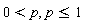 0 < p, p <= 1