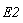 E2
