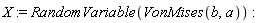 X := RandomVariable(VonMises(b, a))