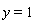 y = 1