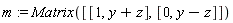 m := Matrix([[1, y+z], [0, y-z]])