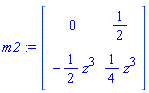 m2 := Matrix([[0, 1/2], [-(1/2)*z^3, (1/4)*z^3]])