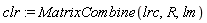 clr := MatrixCombine(lrc, R, lm)