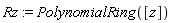 Rz := PolynomialRing([z])