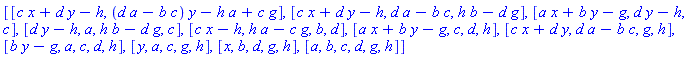 [[c*x+d*y-h, (d*a-b*c)*y-h*a+c*g], [c*x+d*y-h, d*a-b*c, h*b-d*g], [a*x+b*y-g, d*y-h, c], [d*y-h, a, h*b-d*g, c], [c*x-h, h*a-c*g, b, d], [a*x+b*y-g, c, d, h], [c*x+d*y, d*a-b*c, g, h], [b*y-g, a, c, d, h], [y, a, c, g, h], [x, b, d, g, h], [a, b, c, d, g, h]]