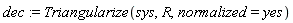 dec := Triangularize(sys, R, normalized = yes)