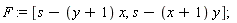 F := [s-(y+1)*x, s-(x+1)*y]