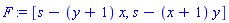 F := [s-(y+1)*x, s-(x+1)*y]
