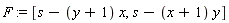 F := [s-(y+1)*x, s-(x+1)*y]