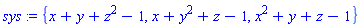 sys := {x+y+z^2-1, x+y^2+z-1, x^2+y+z-1}