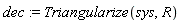 dec := Triangularize(sys, R)