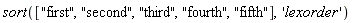 sort(["first", "second", "third", "fourth", "fifth"], 'lexorder')