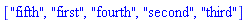 ["fifth", "first", "fourth", "second", "third"]