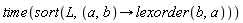 time(sort(L, proc (a, b) options operator, arrow; lexorder(b, a) end proc))
