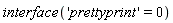 interface('prettyprint' = 0)