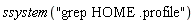 ssystem("grep HOME .profile")