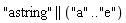 "astring" || ("a" .. "e")