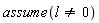assume(l <> 0)