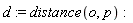 d := distance(o, p)