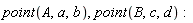 point(A, a, b), point(B, c, d)
