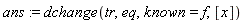 ans := dchange(tr, eq, known = f, [x])