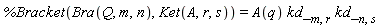 %Bracket(Bra(Q, m, n), Ket(A, r, s)) = A(q)*kd_[m, r]*kd_[n, s]