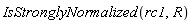 IsStronglyNormalized(rc1, R)