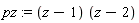 pz := (z-1)*(z-2)
