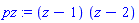 pz := (z-1)*(z-2)