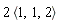 2*`<,>`(1, 1, 2)