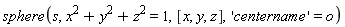 sphere(s, x^2+y^2+z^2 = 1, [x, y, z], 'centername' = o)