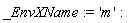 _EnvXName := 'm'