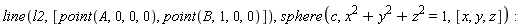 line(l2, [point(A, 0, 0, 0), point(B, 1, 0, 0)]), sphere(c, x^2+y^2+z^2 = 1, [x, y, z])