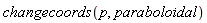 changecoords(p, paraboloidal)