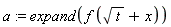 a := expand(f*(sqrt(t)+x))
