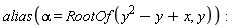 alias(alpha = RootOf(y^2-y+x, y))