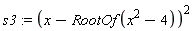 s3 := (x-RootOf(x^2-4))^2