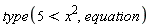 type(5 < x^2, equation)