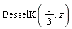 BesselK(1/3, z)
