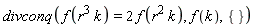 divconq(f(r^3*k) = 2*f(r^2*k), f(k), {})