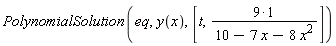PolynomialSolution(eq, y(x), [t, 9/(10-7*x-8*x^2)])