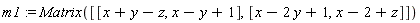 m1 := Matrix([[x+y-z, x-y+1], [x-2*y+1, x-2+z]])