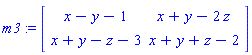 m3 := Matrix([[x-y-1, x+y-2*z], [x+y-z-3, x+y+z-2]])