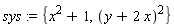 sys := {(y+2*x)^2, x^2+1}