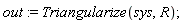 out := Triangularize(sys, R)