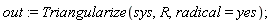 out := Triangularize(sys, R, radical = yes)